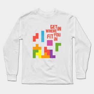 Get in where you fit in Long Sleeve T-Shirt